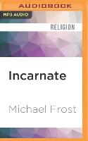 Incarnate: The Body of Christ in an Age of Disengagement
