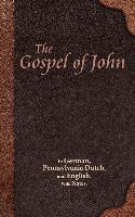 The Gospel of John: In German, Pennsylvania Dutch, and English. with Notes