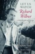 Let Us Watch Richard Wilbur: A Biographical Study