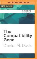 The Compatibility Gene: How Our Bodies Fight Disease, Attract Others, and Define Our Selves