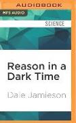 Reason in a Dark Time: Why the Struggle Against Climate Change Failed--And What It Means for Our Future