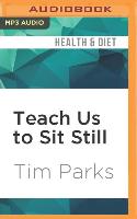 Teach Us to Sit Still: A Skeptic's Search for Health and Healing