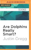 Are Dolphins Really Smart?: The Mammal Behind the Myth