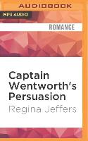 Captain Wentworth's Persuasion: Jane Austen's Classic Retold Through His Eyes