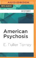 American Psychosis: How the Federal Government Destroyed the Mental Illness Treatment System