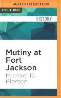 Mutiny at Fort Jackson: The Untold Story of the Fall of New Orleans
