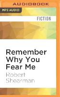 Remember Why You Fear Me: The Best Dark Fiction of Robert Shearman