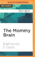 The Mommy Brain: How Motherhood Makes Us Smarter