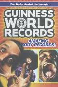 Guinness World Records: Amazing Body Records! 100 Mind-Blowing Body Records from