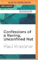 Confessions of a Raving, Unconfined Nut: Misadventures in the Counter-Culture