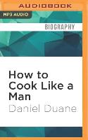 How to Cook Like a Man: A Memoir of Cookbook Obsession