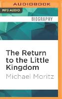 The Return to the Little Kingdom: Steve Jobs, the Creation of Apple and How It Changed the World