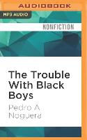 The Trouble with Black Boys: ...and Other Reflections on Race, Equity, and the Future of Public Education