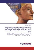 Diplomatic Practices in the Foreign Policies of Amarna era