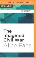 The Imagined Civil War: Popular Literature of the North and South, 1861-1865