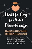 Battle Cry for Your Marriage: Discovering Breakthroughs for Today's Challenges