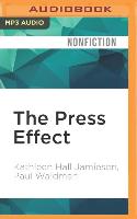 The Press Effect: Politicians, Journalists, and the Stories That Shape the Political World