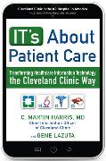 It's About Patient Care: Transforming Healthcare Information Technology the Cleveland Clinic Way