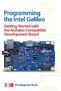 Programming the Intel Galileo: Getting Started with the Arduino -Compatible Development Board