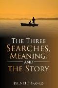 The Three Searches, Meaning, and the Story