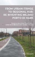 From urban fringe to regional hub: re inventing Milano Porto di Mare: Exercises from Urban Plans Studio - School of Architecture at Politecnico