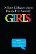 Difficult Dialogues about Twenty-First-Century Girls