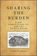 Sharing the Burden: Rabbi Sim&#7717,ah Zissel Ziv and the Path of Musar