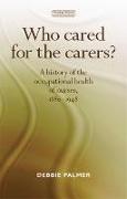 Who Cared for the Carers? CB: A History of the Occupational Health of Nurses, 18801948