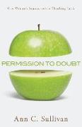 Permission to Doubt - One Woman`s Journey into a Thinking Faith