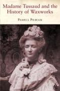 Madame Tussaud: And the History of Waxworks