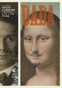 Dada: Zurich, Berlin, Hannover, Cologne, New York, Paris