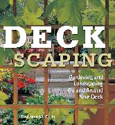 Deckscaping: Gardening and Landscaping on and Around Your Deck