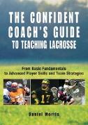 Confident Coach's Guide to Teaching Lacrosse