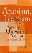 Arabism, Islamism and the Palestine Question 1908-1941: A Political History
