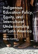 Indigenous Education Policy, Equity, and Intercultural Understanding in Latin America