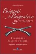 Briganti e brigantesse in Piemonte. Fuorilegge, banditi e ribelli