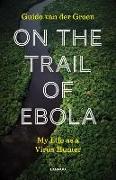On the Trail of Ebola: My Life as a Virus Hunter