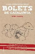 Guia de bolets per dur sota el braç : El manual per localitzar, identificar i cuinar els bolets catalans
