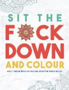 Sit the F*ck Down and Colour