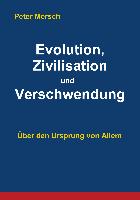 Evolution, Zivilisation und Verschwendung