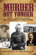 Murder Out Yonder: True Crime Stories from America's Frontier