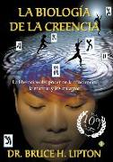 La biología de la creencia : la liberación del poder de la conciencia, la materia y los milagros