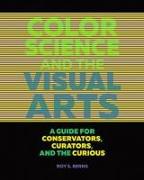 Color Science and the Visual Arts: A Guide for Conservators, Curators, and the Curious