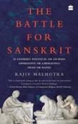 The Battle for Sanskrit: Is Sanskrit Political or Sacred, Oppressive or Liberating, Dead or Alive?