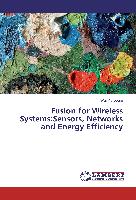 Fusion for Wireless Systems:Sensors, Networks and Energy Efficiency