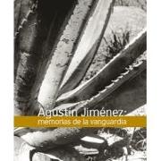 Agustín Jiménez : memoirs of the avant-garde