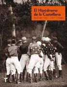 El hipódromo de la Castellana : deporte, arquitectura y sociedad, 1878-1933