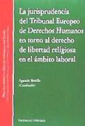 La jurisprudencia del Tribunal Europeo de Derecho Humanos en torno al Derecho de Libertad Religiosa en el ámbito laboral