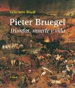 Pieter Bruegel : triunfos, muerte y vida