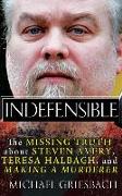 Indefensible: The Missing Truth about Steven Avery, Teresa Halbach, and Making a Murderer